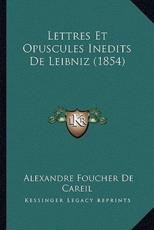 Lettres Et Opuscules Inedits de Leibniz (1854) - Alexandre Foucher De Careil