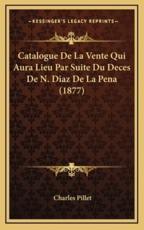 Catalogue de La Vente Qui Aura Lieu Par Suite Du Deces de N. Diaz de La Pena (1877) - Charles Pillet