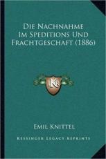 Die Nachnahme Im Speditions Und Frachtgeschaft (1886) - Emil Knittel
