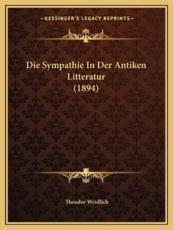 Die Sympathie in Der Antiken Litteratur (1894) - Theodor Weidlich