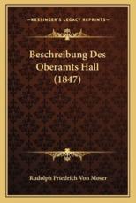 Beschreibung Des Oberamts Hall (1847) - Rudolph Friedrich Von Moser