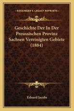 Geschichte Der in Der Preussischen Provinz Sachsen Vereinigten Gebiete (1884)
