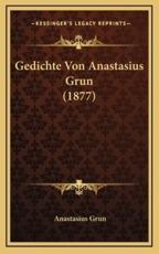 Gedichte Von Anastasius Grun (1877) - Anastasius Grun