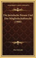 Die Juristische Person Und Das Mitgliedschaftsrecht (1900) - Max Schwabe