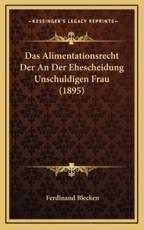 Das Alimentationsrecht Der an Der Ehescheidung Unschuldigen Frau (1895) - Ferdinand Blecken