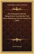 Das Notstandsrecht Des Burgerlichen Gesetzbuchs Und Seine Bedeutung Fur Das Strafrecht (1899) - Erich Pretsch