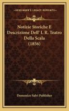 Notizie Storiche E Descrizione Dell' I. R. Teatro Della Scala (1856) - Domenico Salvi Publisher