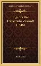 Ungarn's Und Osterreichs Zukunft (1848) - Adolf Curry