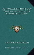 Beitrag Zur Kenntnis Der Trias Am Sudwestlichen Schwarzwald (1903) - Friedrich Brombach