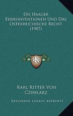 Die Haager Ehekonventionen Und Das Osterreichische Recht (1907) - Karl Ritter Von Czyhlarz