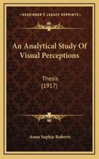 An Analytical Study of Visual Perceptions - Anna Sophie Roberts