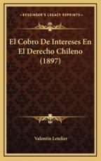 El Cobro de Intereses En El Derecho Chileno (1897) - Valentin Letelier
