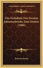 Das Verhaltnis Des Zweiten Johannesbriefes Zum Dritten (1906) - Bennona Bresky