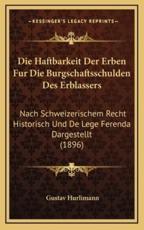 Die Haftbarkeit Der Erben Fur Die Burgschaftsschulden Des Erblassers - Gustav Hurlimann