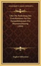 Uber Die Bedeutung Des Gesichtssinnes Fur Das Zustandekommen Der Raumanschauung (1910) - Siegbert Silberstein