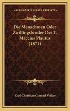 Die Menachmen Oder Zwillingsbruder Des T. Maccius Plautus (1871) - Carl Christian Conrad Volker