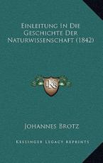 Einleitung in Die Geschichte Der Naturwissenschaft (1842) - Johannes Brotz