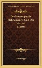 Die Homoopathie Hahnemann's Und Der Neuzeit (1880) - Carl Koeppe