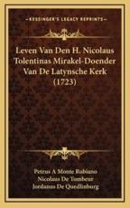 Leven Van Den H. Nicolaus Tolentinas Mirakel-Doender Van de Latynsche Kerk (1723) - Petrus A Monte Rubiano, Nicolaus De Tombeur, Jordanus De Quedlinburg