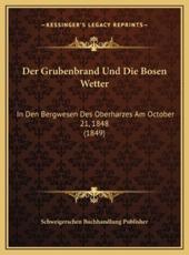 Der Grubenbrand Und Die Bosen Wetter: In Den Bergwesen Des Oberharzes Am October 21, 1848 (1849) (German Edition)