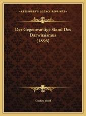 Der Gegenwartige Stand Des Darwinismus (1896) Der Gegenwartige Stand Des Darwinismus (1896) - Gustav Wolff