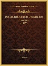 Die Kinderheilkunde Des Klaudios Galenos (1897) Die Kinderheilkunde Des Klaudios Galenos (1897) - Carl Falbe