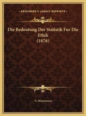 Die Bedeutung Der Statistik Fur Die Ethik (1876) - A Heuermann
