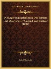 Die Lagerungsverhaltnisse Des Tortiars Und Quartars Der Gogend Von Buckow (1894) - Felix Wahnschaffe