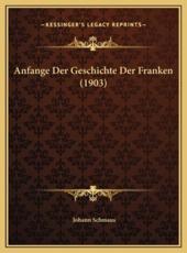 Anfange Der Geschichte Der Franken (1903) - Johann Schmaus