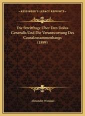 Die Streitfrage Uber Den Dolus Generalis Und Die Verantwortung Des Causalzusammenhangs (1899) - Alexander Windaus