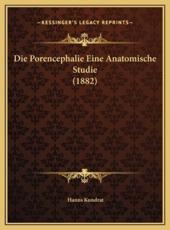 Die Porencephalie Eine Anatomische Studie (1882) - Hanns Kundrat