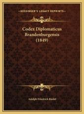 Codex Diplomaticus Brandenburgensis (1849) Codex Diplomaticus Brandenburgensis (1849) - Adolph Friedrich Riedel
