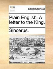 Plain English. a Letter to the King. - Sincerus