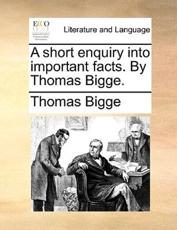 A Short Enquiry Into Important Facts. by Thomas Bigge. - Thomas Bigge