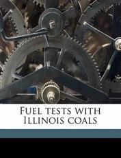 Fuel Tests with Illinois Coals - L P 1858 Breckenridge, Samuel Wilson Parr, Henry Bernhard Dirks