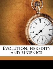 Evolution, Heredity and Eugenics - John Merle Coulter