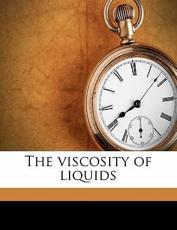 The Viscosity of Liquids - Albert Ernest Dunstan, Ferdinand Bernard Thole
