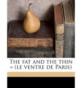 The Fat and the Thin = (Le Ventre de Paris) - Emile Zola, Ernest Alfred Vizetelly
