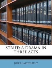 Strife; A Drama in Three Acts - John Galsworthy, Sir