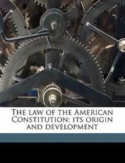 The Law of the American Constitution; Its Origin and Development - Charles K Burdick, Francis M 1845 Burdick