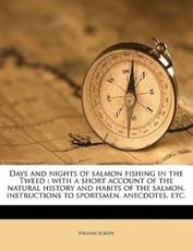 Days and Nights of Salmon Fishing in the Tweed - William Scrope