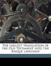 The Earliest Translation of the Old Testament Into the Basque Language - Pierre D Urte, Llewelyn Thomas