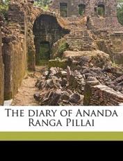 The Diary of Ananda Ranga Pillai - Anantarankam Pillai, Henry Dodwell, 1709-1761 Anantarankam Pillai
