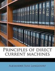 Principles of Direct Current Machines - Alexander Suss Langsdorf