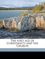 The First Age of Christianity and the Church - Johann Joseph Ignaz Von Dollinger, Johann Joseph Ignaz Von D Llinger