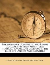 The Legend of Ulenspiegel and Lamme Goedzak and Their Adventures Heroical, Joyous, and Glorious in the Land of Flanders and Elsewhere - Charles De Coster, Fm Atkinson, John Heron Lepper