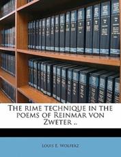 The Rime Technique in the Poems of Reinmar Von Zweter .. - Louis E Wolferz