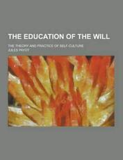 The Education of the Will; The Theory and Practice of Self-Culture - Jules Payot