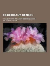 Hereditary Genius; An Inquiry Into Its Laws and Consequences - Francis Galton