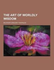 The Art of Worldly Wisdom - Baltasar Gracian y Morales